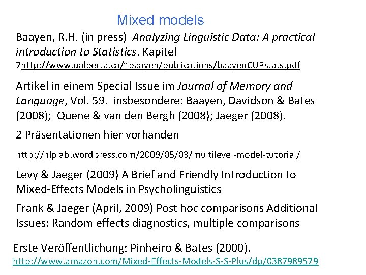 Mixed models Baayen, R. H. (in press) Analyzing Linguistic Data: A practical introduction to