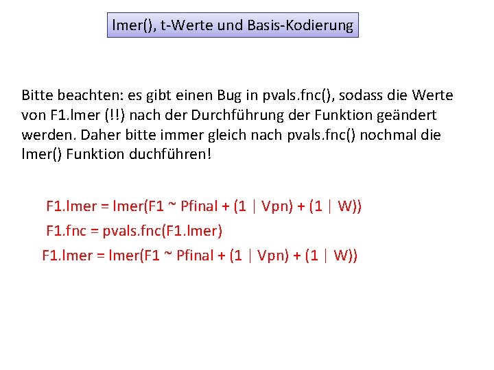 lmer(), t-Werte und Basis-Kodierung Bitte beachten: es gibt einen Bug in pvals. fnc(), sodass