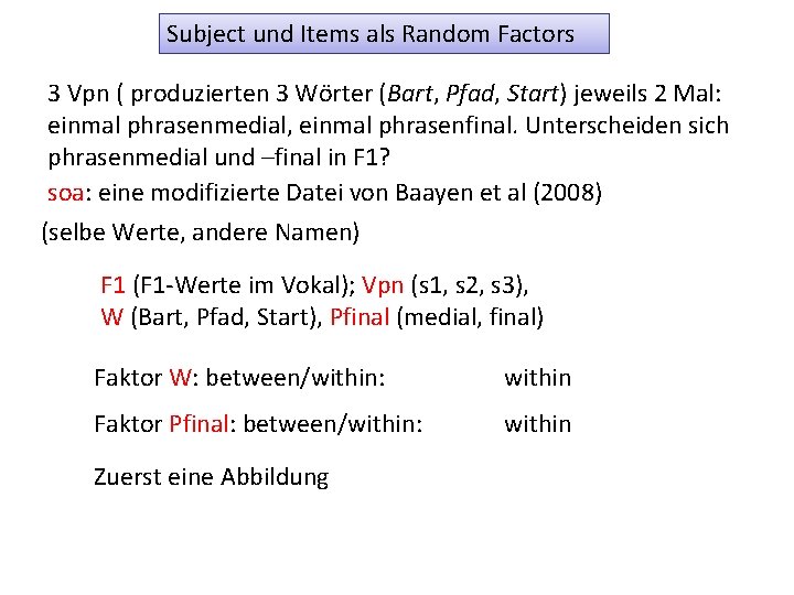 Subject und Items als Random Factors 3 Vpn ( produzierten 3 Wörter (Bart, Pfad,