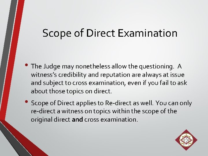 Scope of Direct Examination • The Judge may nonetheless allow the questioning. A witness’s