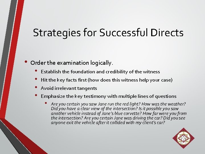 Strategies for Successful Directs • Order the examination logically. • • Establish the foundation