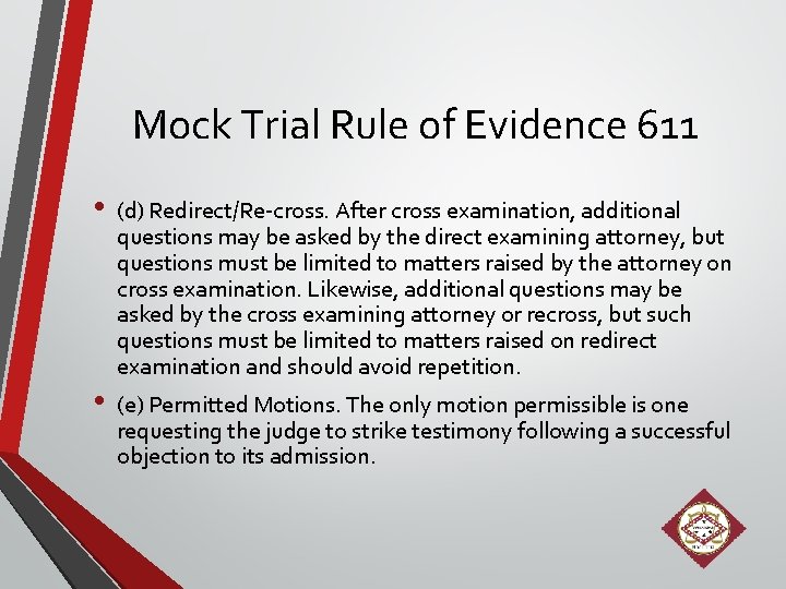 Mock Trial Rule of Evidence 611 • • (d) Redirect/Re-cross. After cross examination, additional