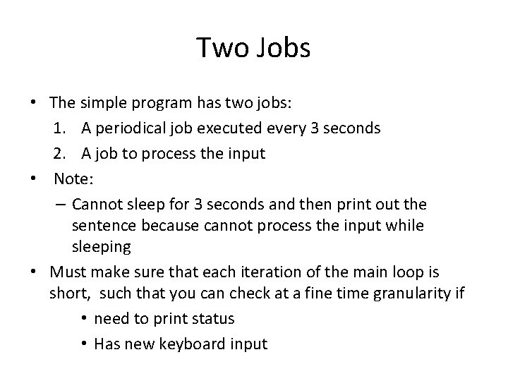 Two Jobs • The simple program has two jobs: 1. A periodical job executed