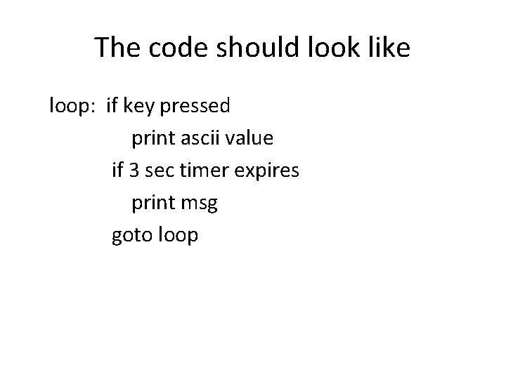 The code should look like loop: if key pressed print ascii value if 3