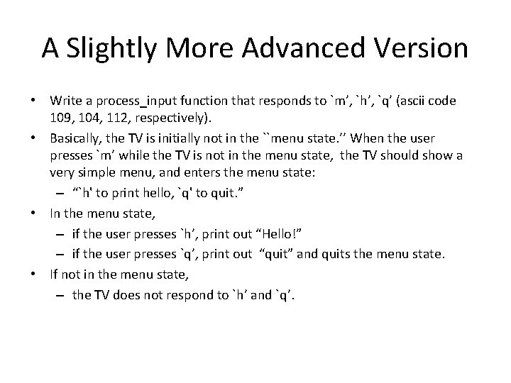 A Slightly More Advanced Version • Write a process_input function that responds to `m’, A Slightly More Advanced Version • Write a process_input function that responds to `m’,