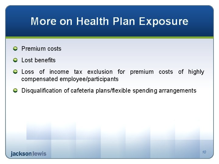 More on Health Plan Exposure Premium costs Lost benefits Loss of income tax exclusion