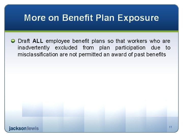 More on Benefit Plan Exposure Draft ALL employee benefit plans so that workers who