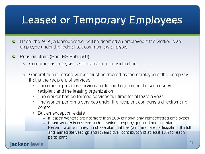 Leased or Temporary Employees Under the ACA, a leased worker will be deemed an