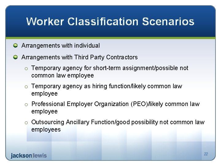 Worker Classification Scenarios Arrangements with individual Arrangements with Third Party Contractors o Temporary agency