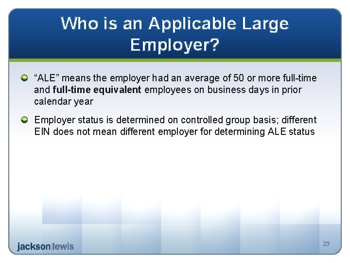 Who is an Applicable Large Employer? “ALE” means the employer had an average of