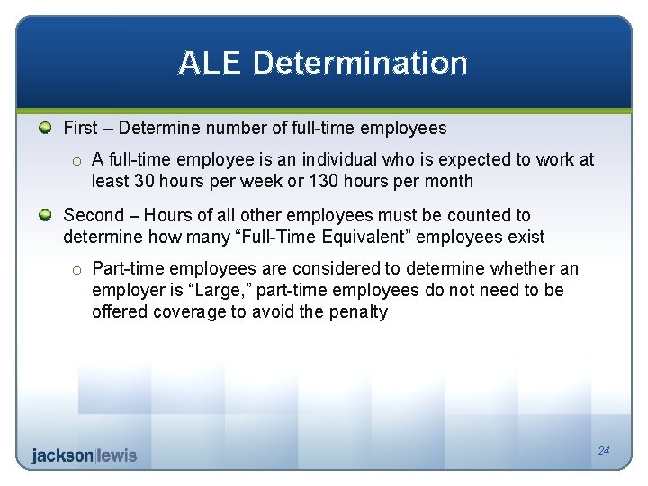 ALE Determination First – Determine number of full-time employees o A full-time employee is
