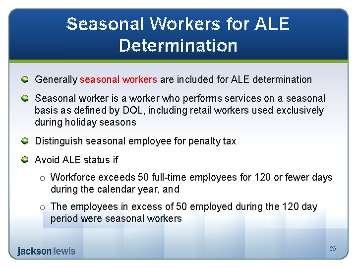 Seasonal Workers for ALE Determination Generally seasonal workers are included for ALE determination Seasonal