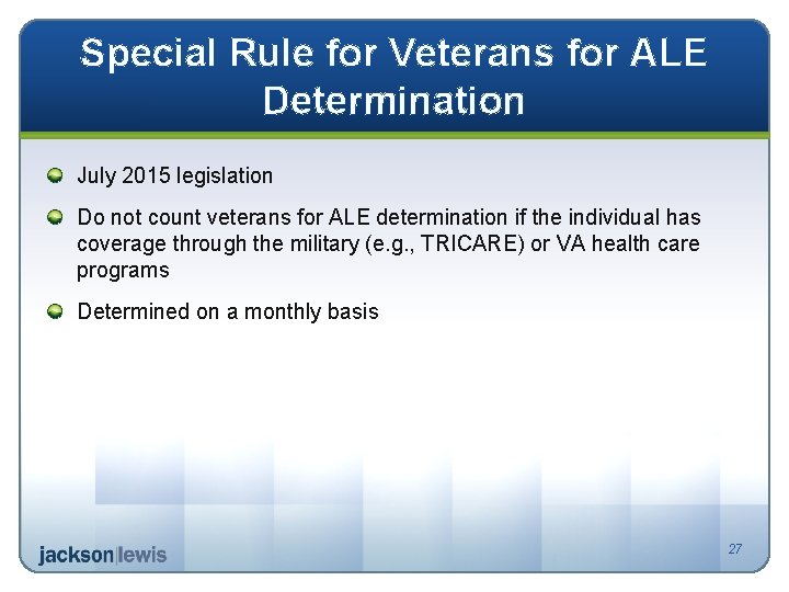 Special Rule for Veterans for ALE Determination July 2015 legislation Do not count veterans