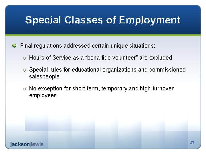 Special Classes of Employment Final regulations addressed certain unique situations: o Hours of Service