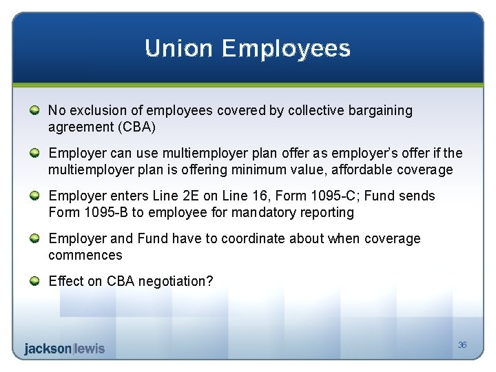 Union Employees No exclusion of employees covered by collective bargaining agreement (CBA) Employer can