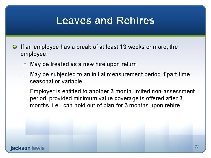 Leaves and Rehires If an employee has a break of at least 13 weeks