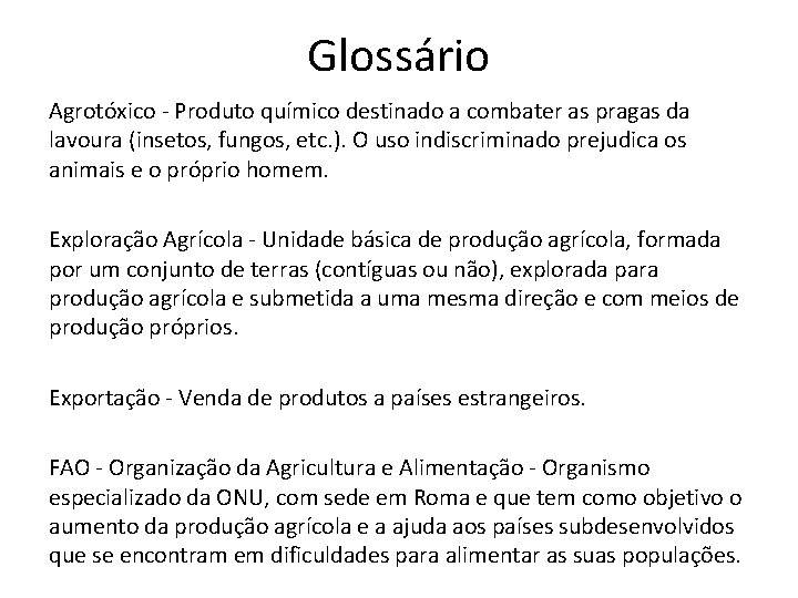 Glossário Agrotóxico - Produto químico destinado a combater as pragas da lavoura (insetos, fungos,
