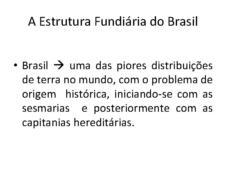 A Estrutura Fundiária do Brasil • Brasil uma das piores distribuições de terra no