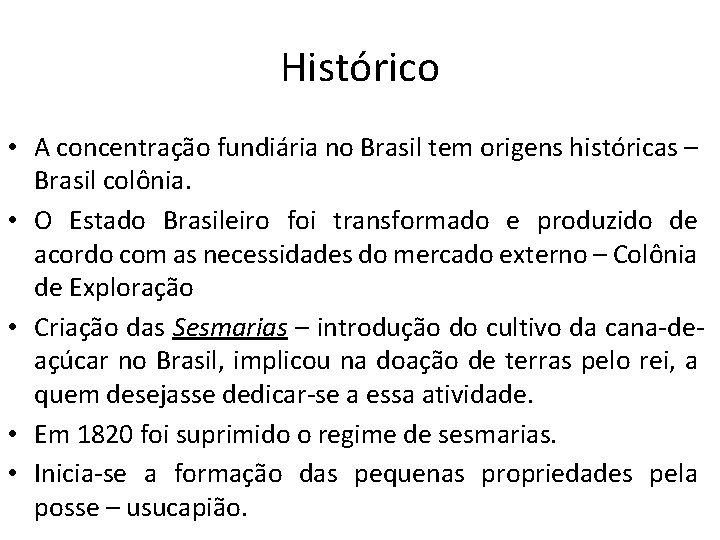 Histórico • A concentração fundiária no Brasil tem origens históricas – Brasil colônia. •