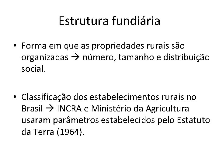 Estrutura fundiária • Forma em que as propriedades rurais são organizadas número, tamanho e