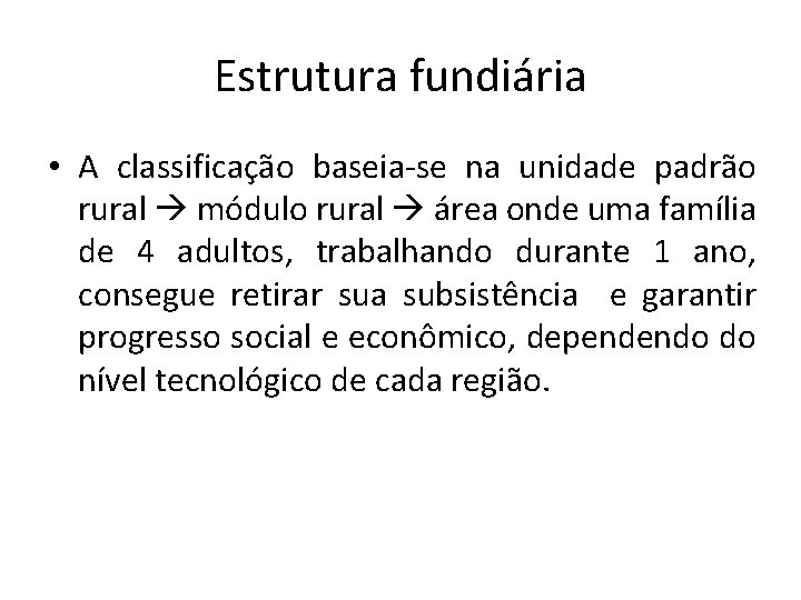 Estrutura fundiária • A classificação baseia-se na unidade padrão rural módulo rural área onde