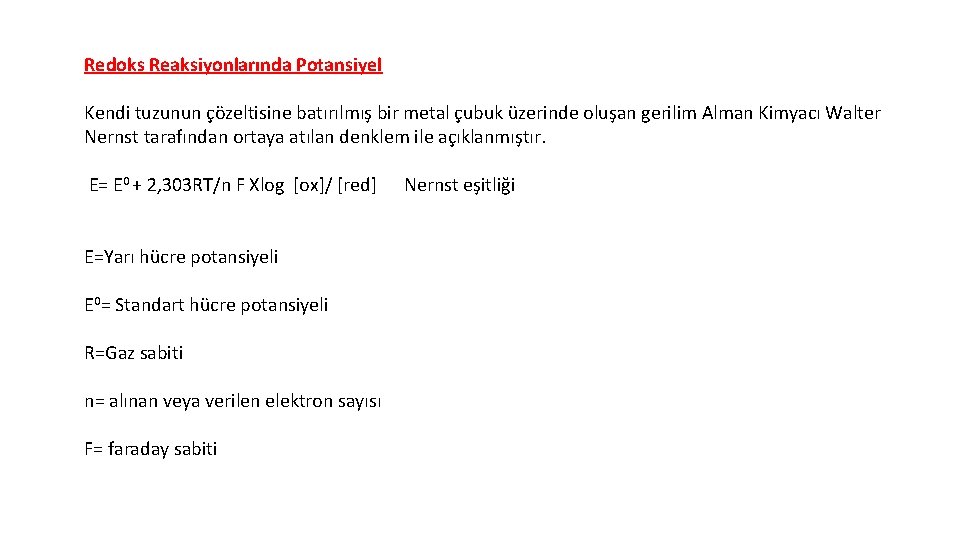 Redoks Reaksiyonlarında Potansiyel Kendi tuzunun çözeltisine batırılmış bir metal çubuk üzerinde oluşan gerilim Alman