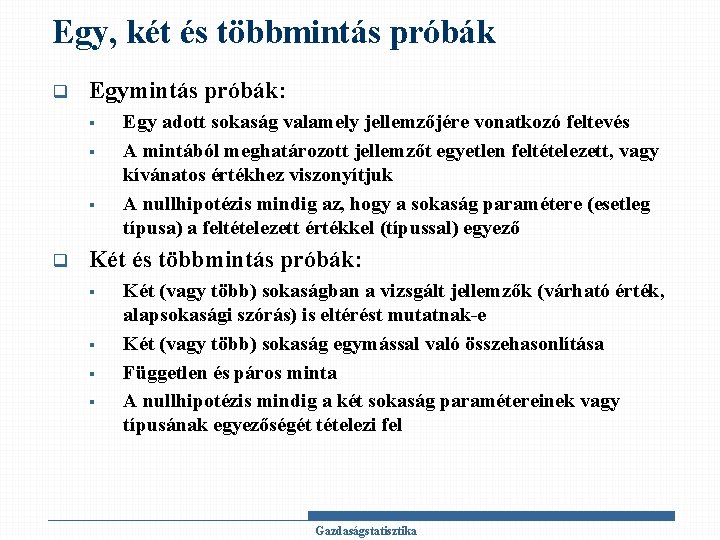 Egy, két és többmintás próbák q Egymintás próbák: § § § q Egy adott