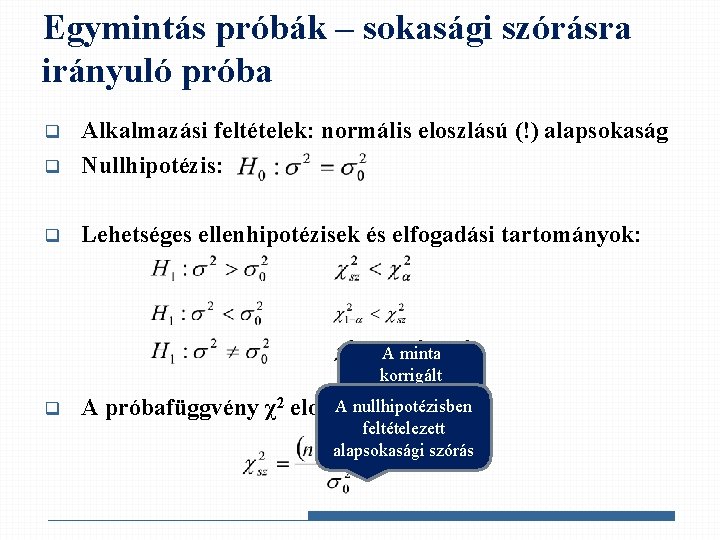 Egymintás próbák – sokasági szórásra irányuló próba q Alkalmazási feltételek: normális eloszlású (!) alapsokaság