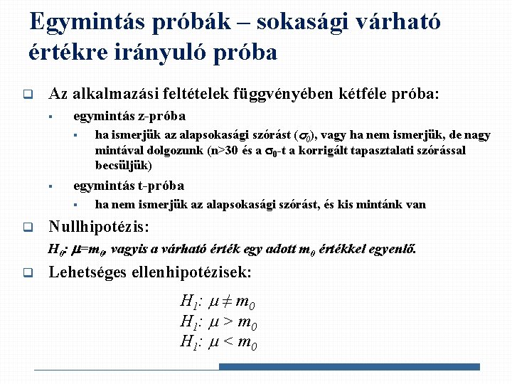 Egymintás próbák – sokasági várható értékre irányuló próba q Az alkalmazási feltételek függvényében kétféle