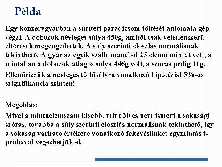 Példa Egy konzervgyárban a sűrített paradicsom töltését automata gép végzi. A dobozok névleges súlya