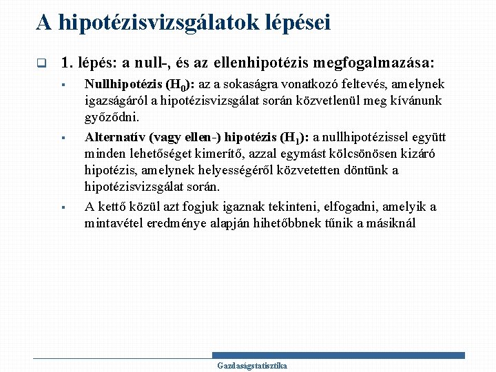 A hipotézisvizsgálatok lépései q 1. lépés: a null-, és az ellenhipotézis megfogalmazása: § §