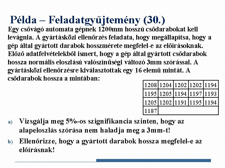 Példa – Feladatgyűjtemény (30. ) Egy csővágó automata gépnek 1200 mm hosszú csődarabokat kell