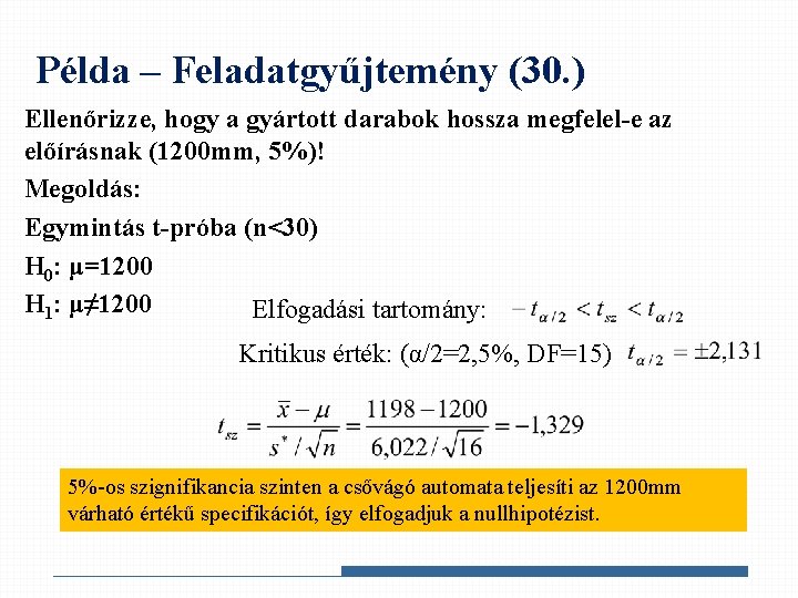 Példa – Feladatgyűjtemény (30. ) Ellenőrizze, hogy a gyártott darabok hossza megfelel-e az előírásnak