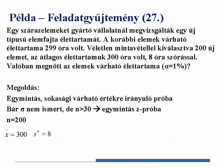 Példa – Feladatgyűjtemény (27. ) Egy szárazelemeket gyártó vállalatnál megvizsgálták egy új típusú elemfajta