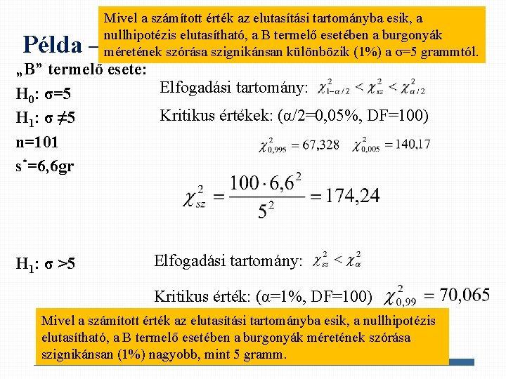 Mivel a számított érték az elutasítási tartományba esik, a nullhipotézis elutasítható, a B termelő