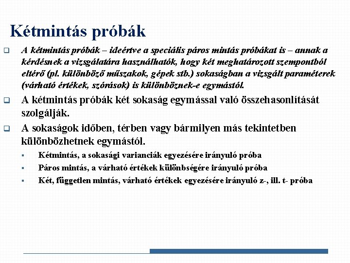 Kétmintás próbák q A kétmintás próbák – ideértve a speciális páros mintás próbákat is