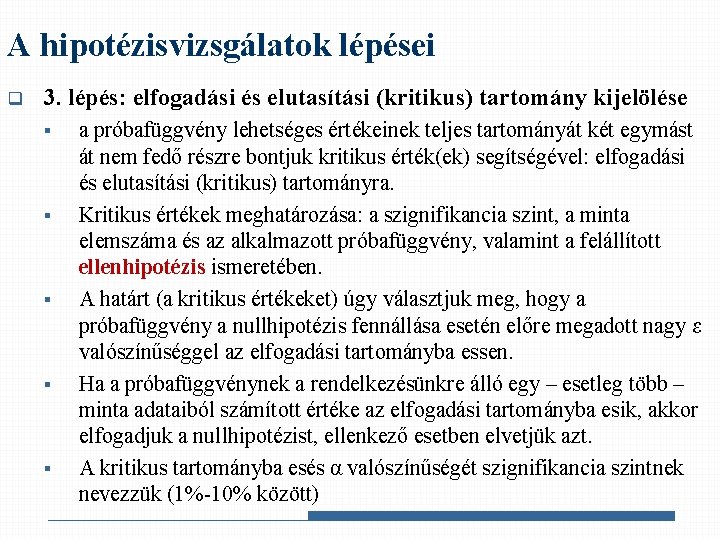 A hipotézisvizsgálatok lépései q 3. lépés: elfogadási és elutasítási (kritikus) tartomány kijelölése § §