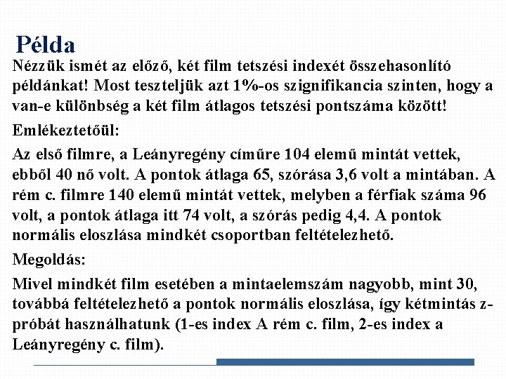 Példa Nézzük ismét az előző, két film tetszési indexét összehasonlító példánkat! Most teszteljük azt