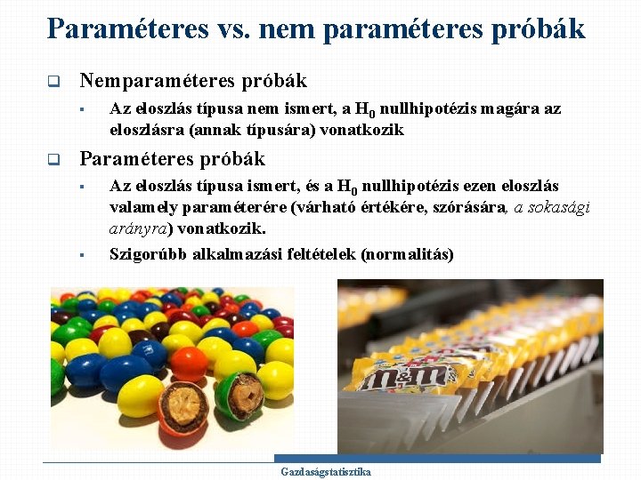 Paraméteres vs. nem paraméteres próbák q Nemparaméteres próbák § q Az eloszlás típusa nem