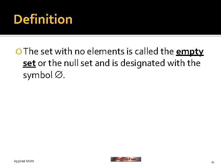 Definition The set with no elements is called the empty set or the null