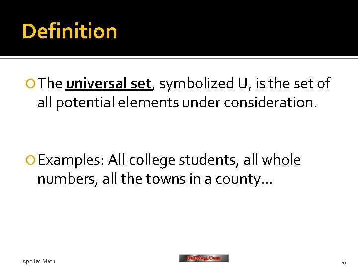 Definition The universal set, symbolized U, is the set of all potential elements under