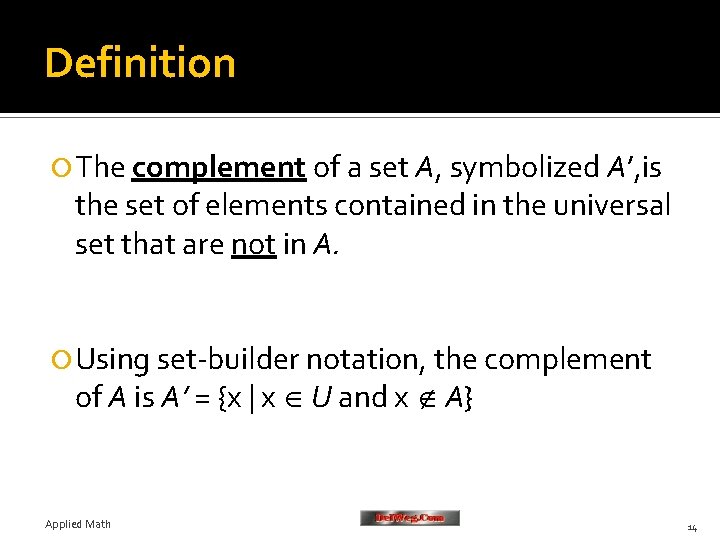 Definition The complement of a set A, symbolized A’, is the set of elements