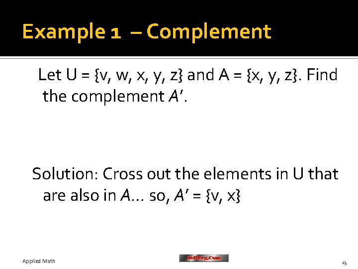 Example 1 – Complement Let U = {v, w, x, y, z} and A