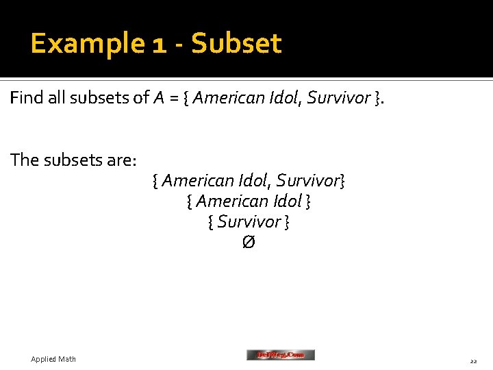 Example 1 - Subset Find all subsets of A = { American Idol, Survivor