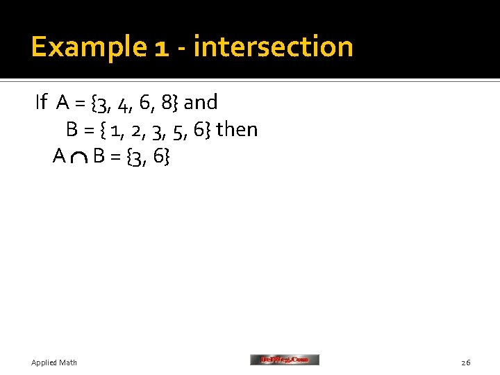 Example 1 - intersection If A = {3, 4, 6, 8} and B =