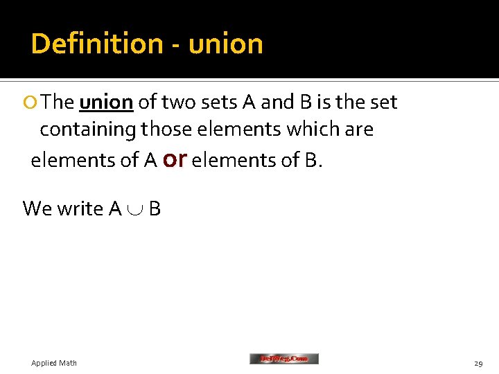 Definition - union The union of two sets A and B is the set