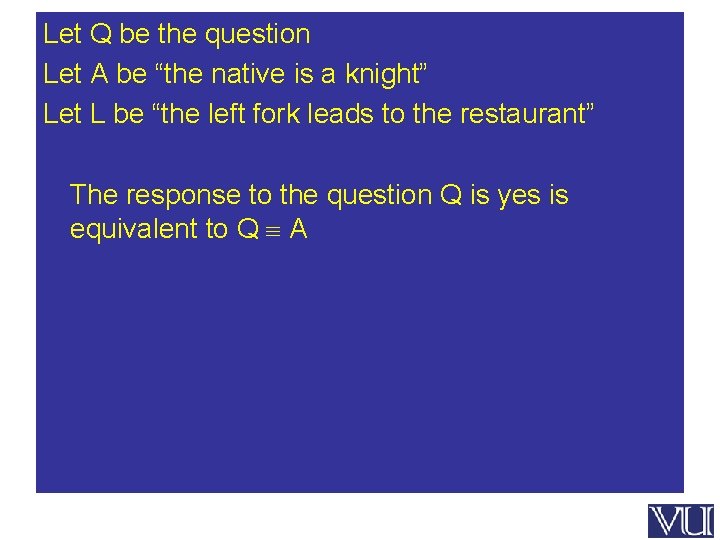 Let Q be the question Let A be “the native is a knight” Let