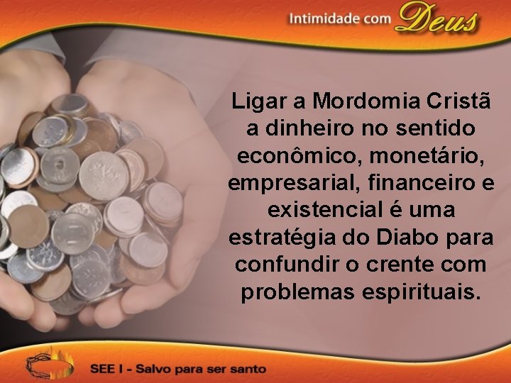 Ligar a Mordomia Cristã a dinheiro no sentido econômico, monetário, empresarial, financeiro e existencial