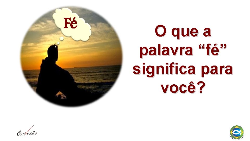 Fé O que a palavra “fé” significa para você? 