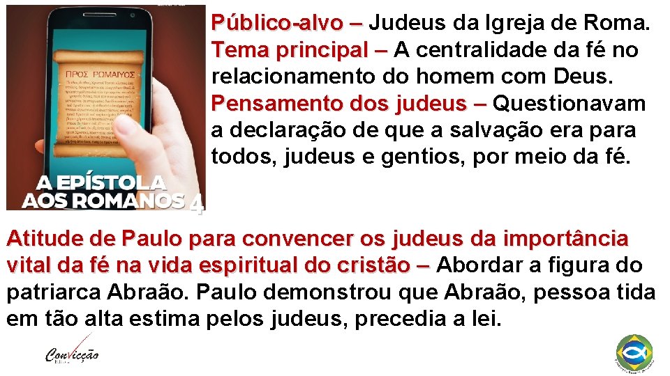 Público-alvo – Judeus da Igreja de Roma. Tema principal – A centralidade da fé